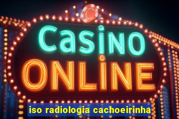 iso radiologia cachoeirinha